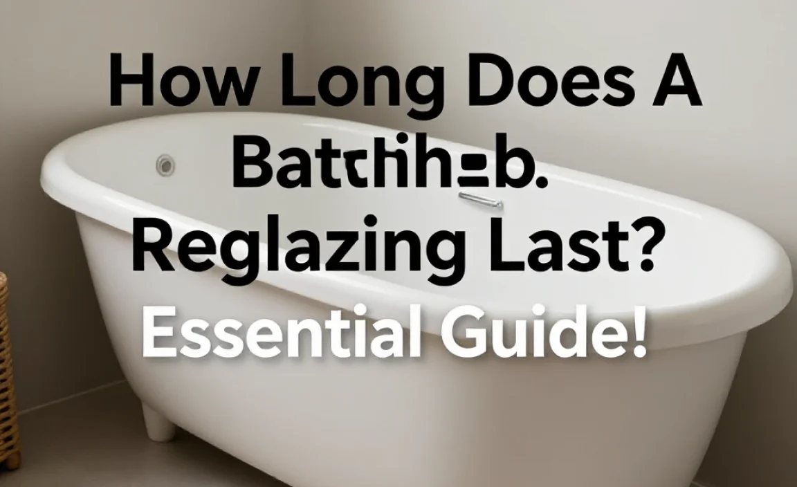 How Long Does A Bathtub Reglazing Last? Essential Guide!