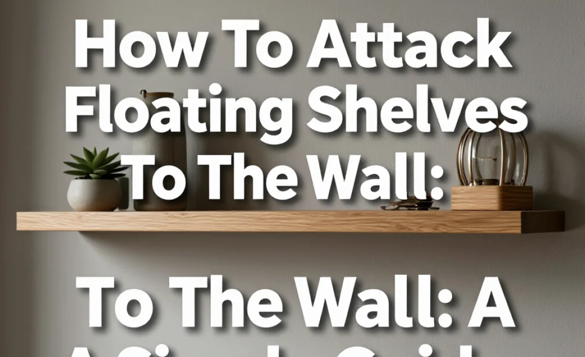 How To Attach Floating Shelves To The Wall: A Simple Guide