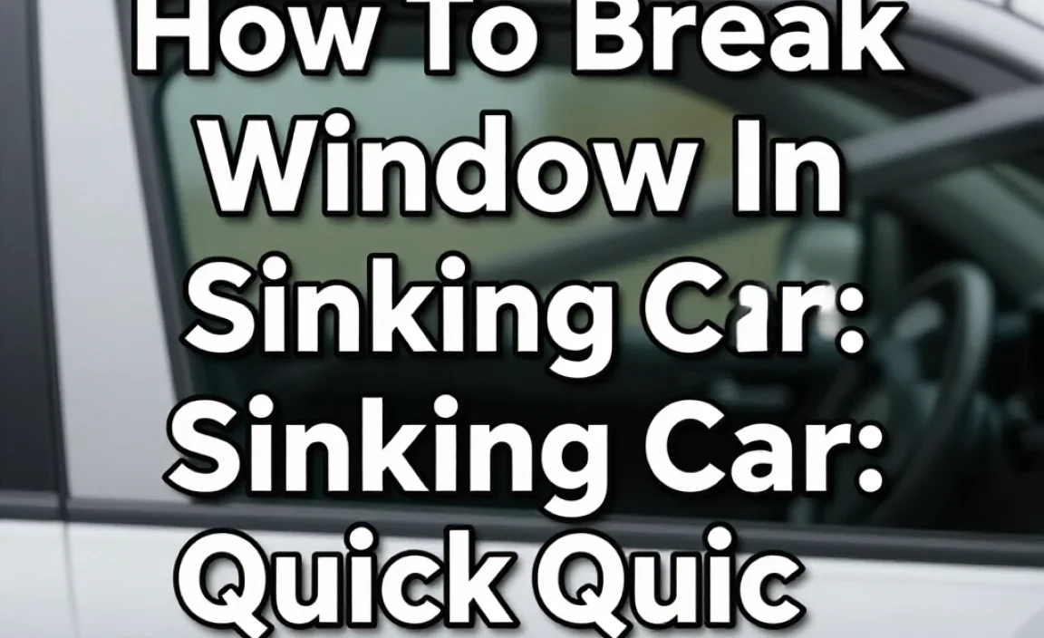 How To Break Window In Sinking Car: Quick Survival Tips