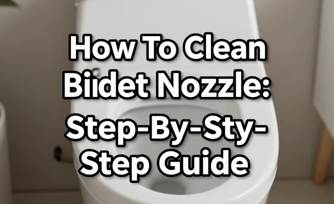 How To Clean Bidet Nozzle: Easy Step-By-Step Guide