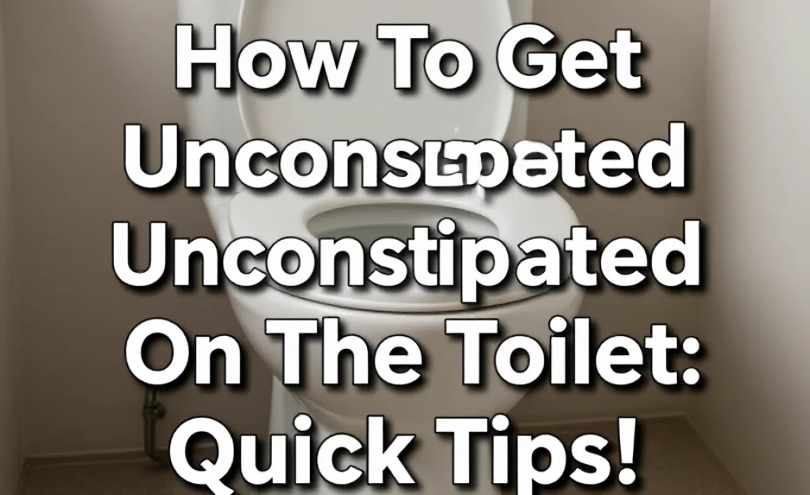 How To Get Unconstipated On The Toilet: Quick Tips!