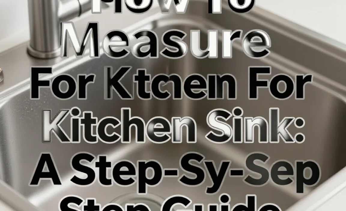 How To Measure For Kitchen Sink: A Step-By-Step Guide