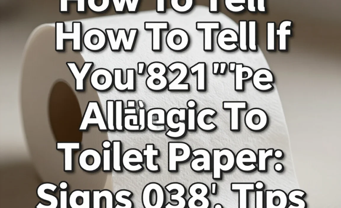 How To Tell If You’Re Allergic To Toilet Paper: Signs & Tips