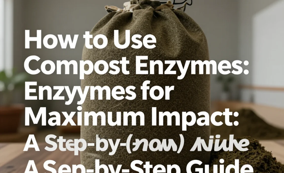 How to Use Compost Enzymes for Maximum Impact: A Step-by-Step Guide