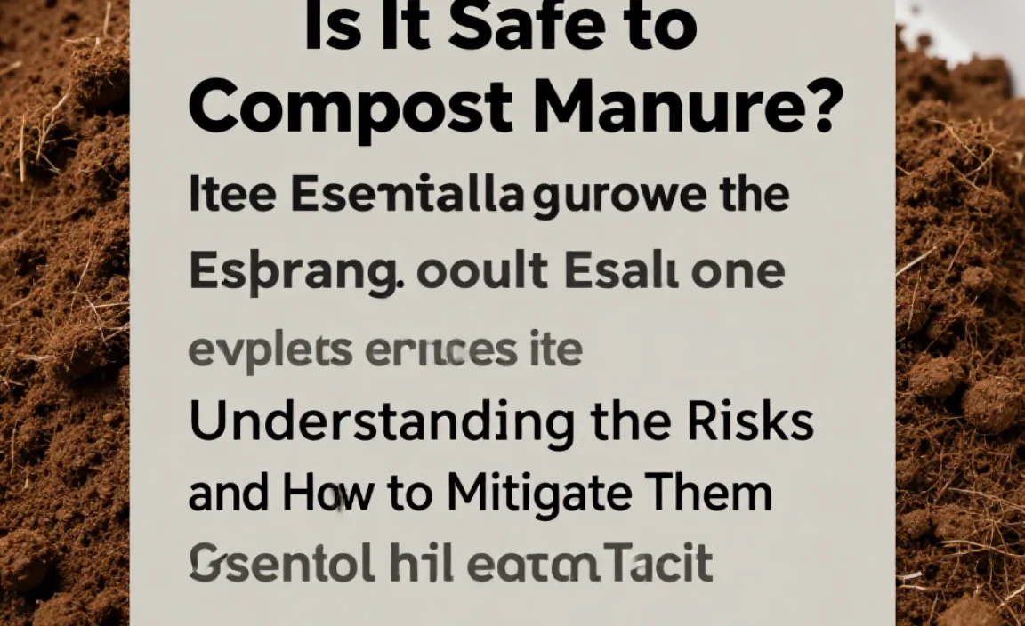 Is It Safe to Compost Manure? Understanding the Risks and How to Mitigate Them