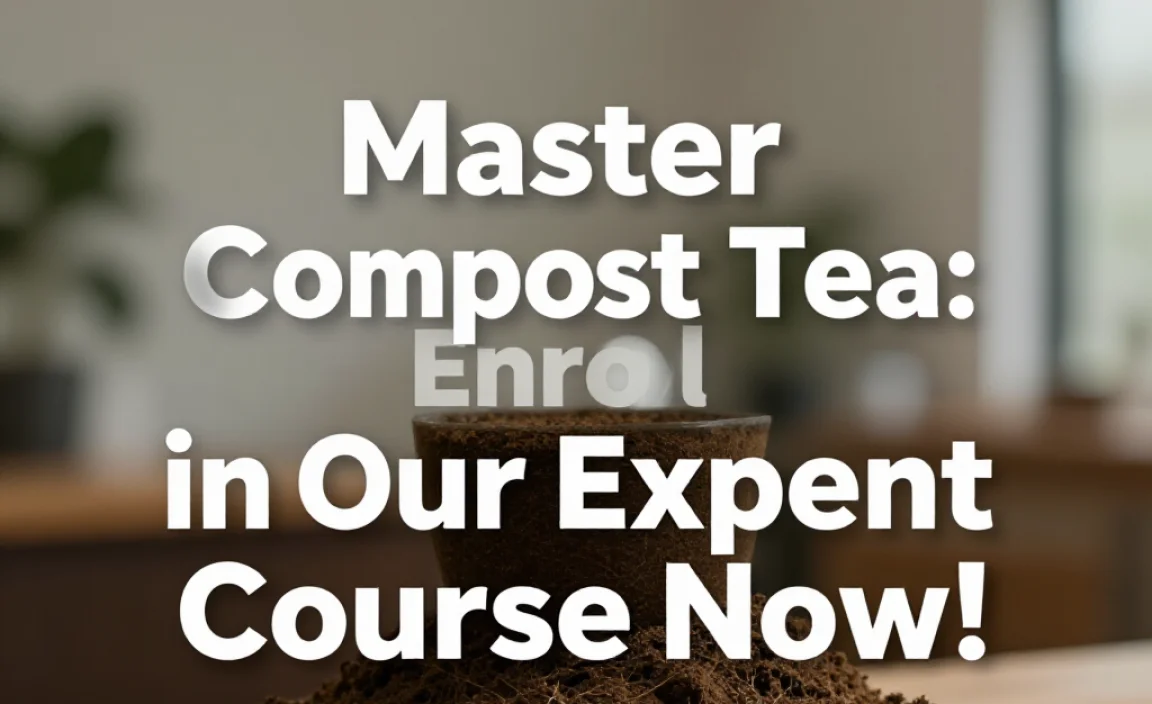 Master Compost Tea: Enroll in Our Expert Course Now!