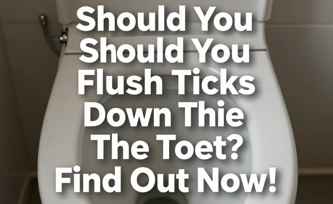 Should You Flush Ticks Down The Toilet? Find Out Now!