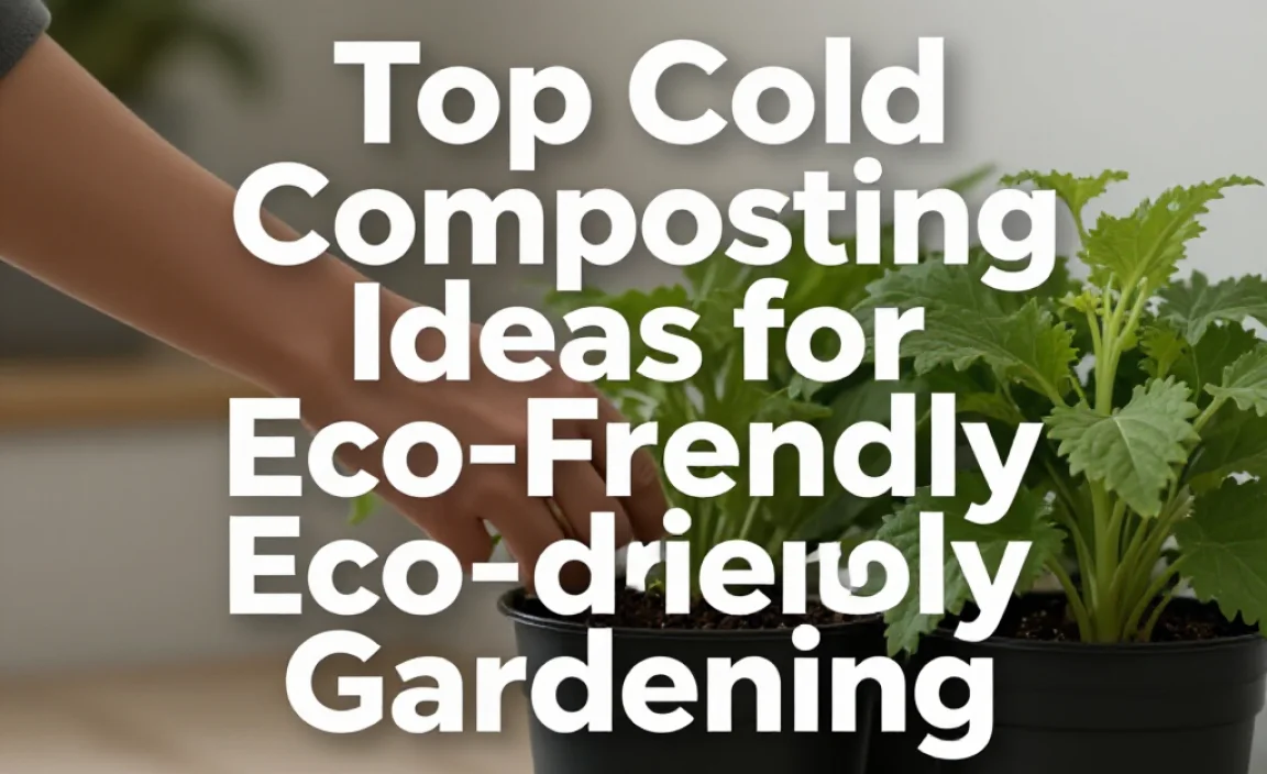 Top Cold Composting Ideas for Eco-Friendly Gardening