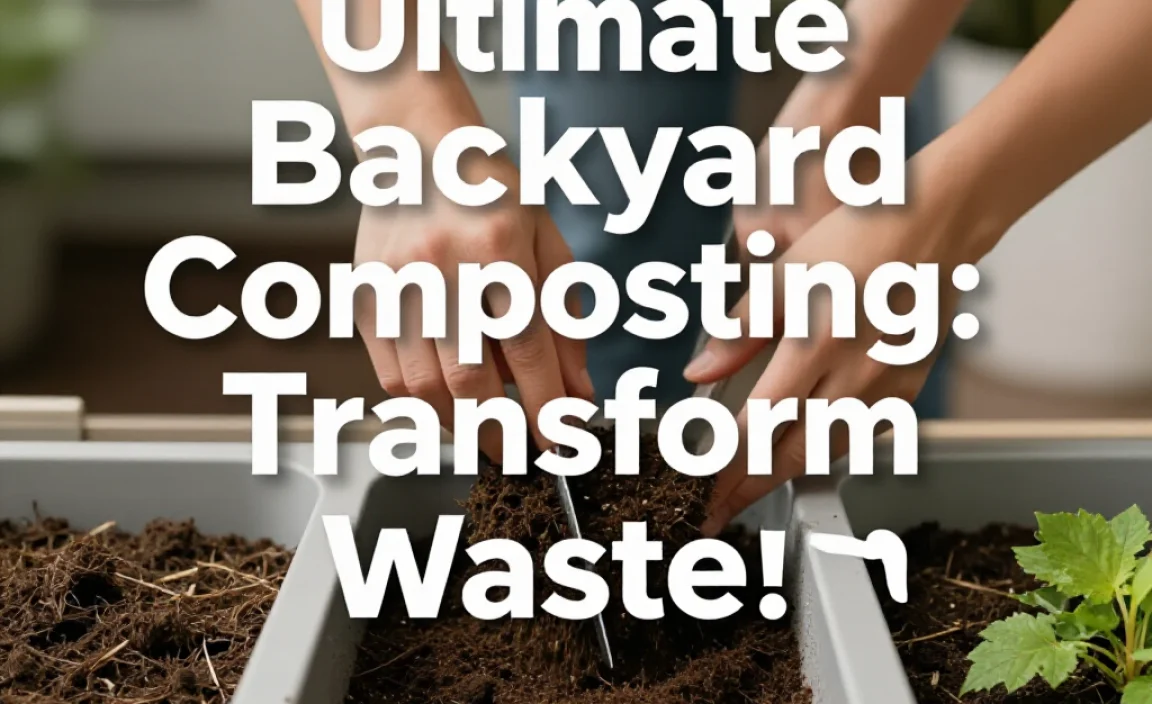 Ultimate Backyard Composting Guide: Transform Waste!
