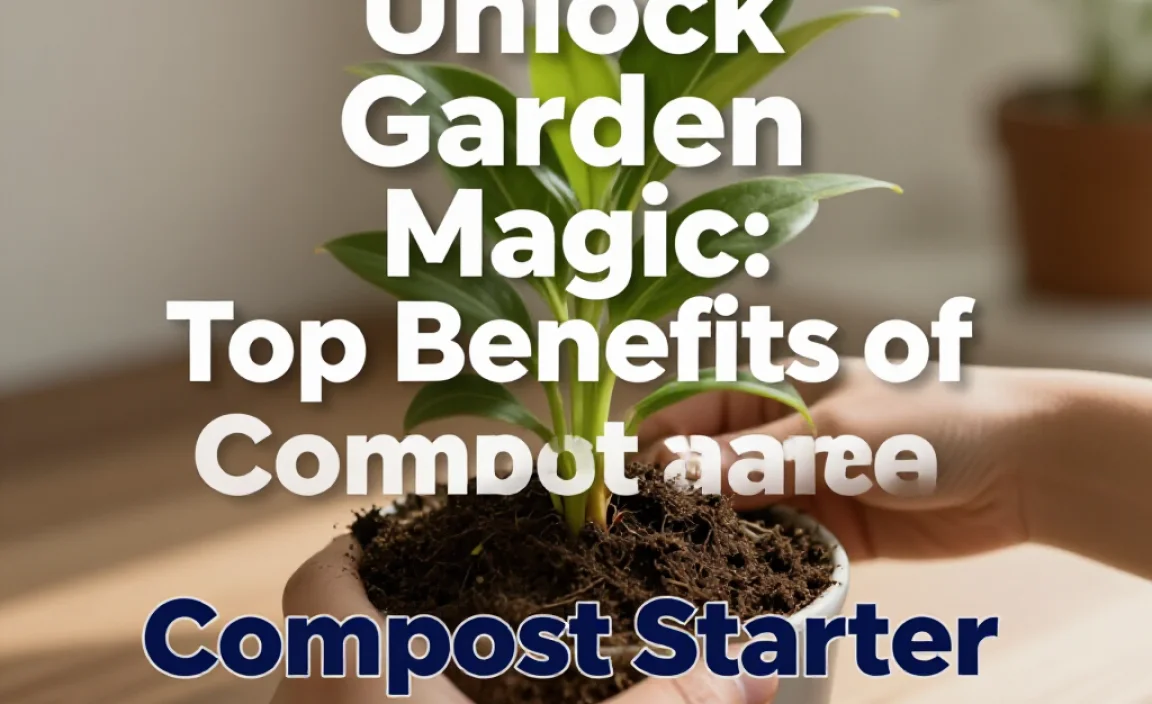 Unlock Garden Magic: Top Benefits of Compost Starter