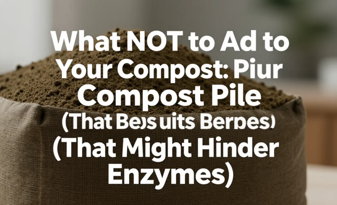 What NOT to Add to Your Compost Pile (That Might Hinder Enzymes)