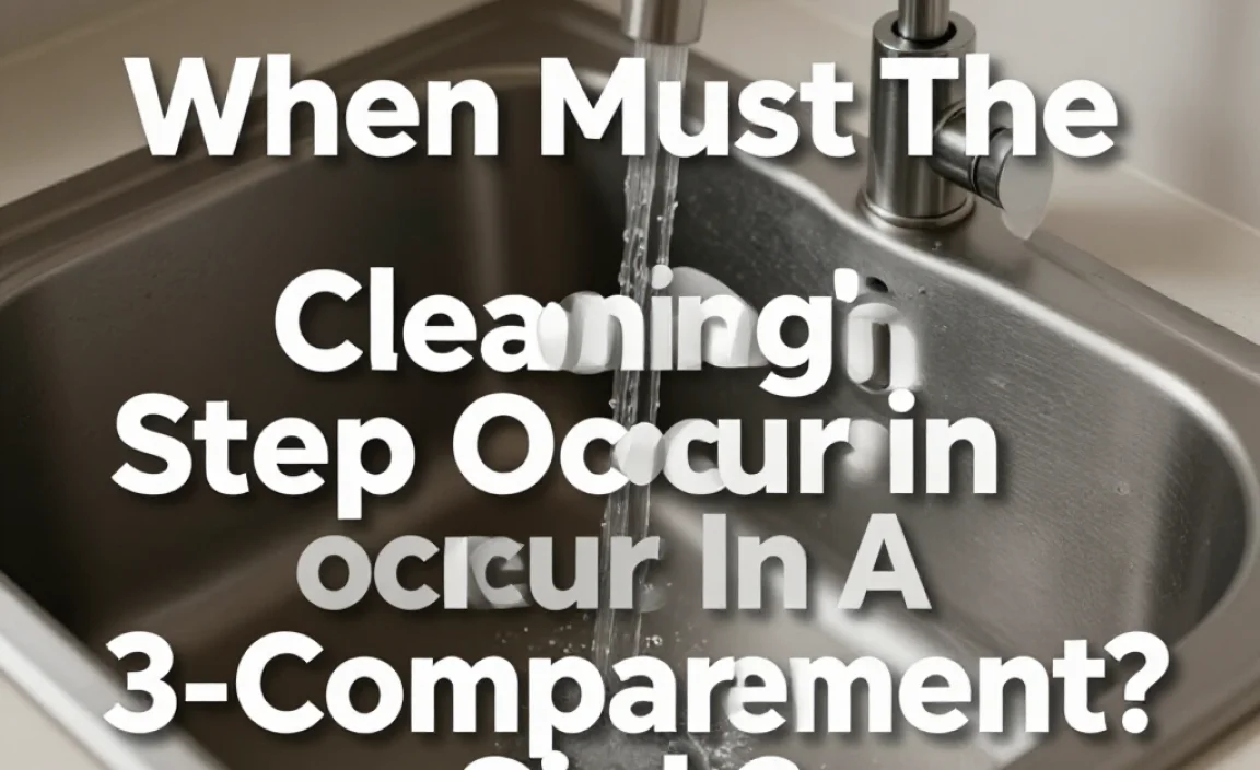 When Must The Cleaning Step Occur In A 3-Compartment Sink?
