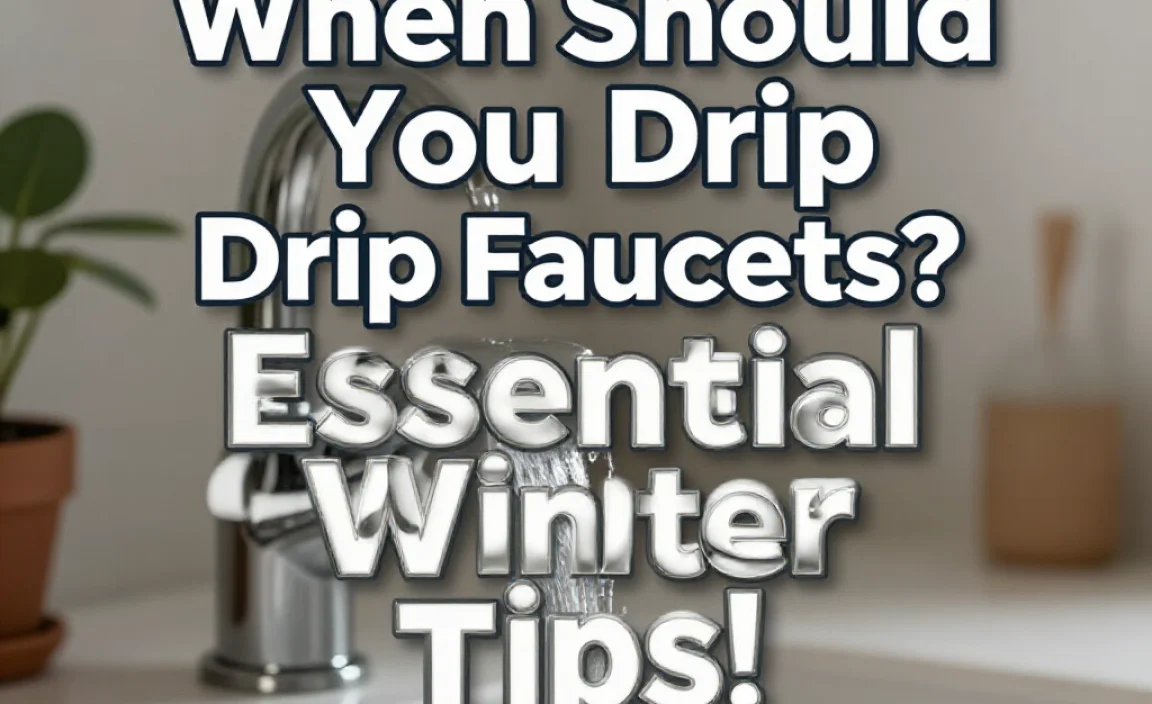 When Should You Drip Faucets? Essential Winter Tips!