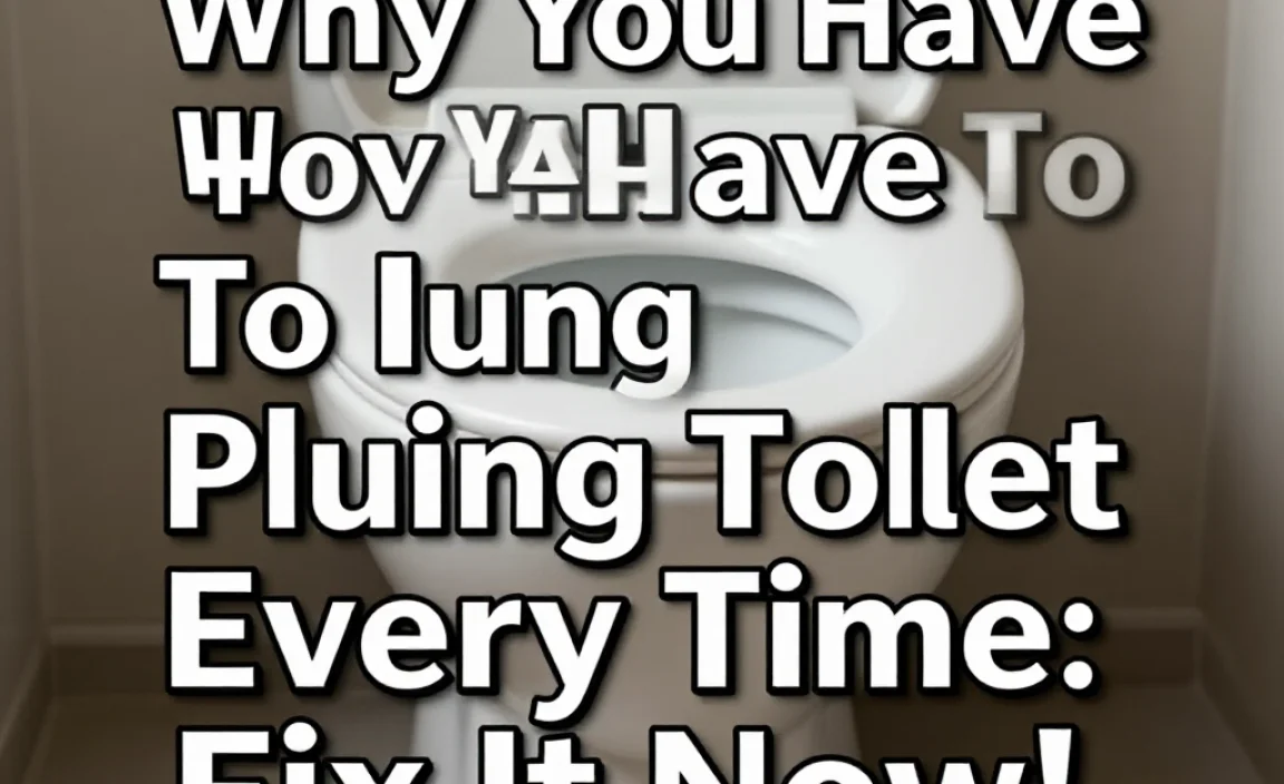 Why You Have To Plunge Toilet Every Time: Fix It Now!